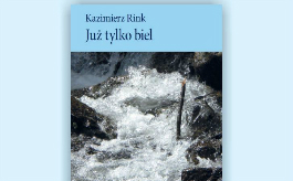 „Już tylko biel” – promocja tomiku wierszy tucholskiego poety Kazimierza Rinka