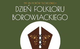 „Dzień Folkloru Borowiackiego” już 21 lipca!